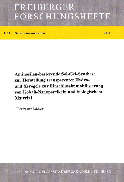 Aminosilan-basierende Sol-Gel-Synthese zur Herstellung transparenter Hydro-und Xerogele zur Einschlussimmobilisierung von Kobalt-Nanopartikeln und biologischem Material - Christiane Müller