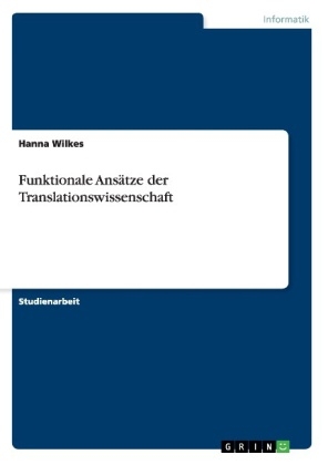 Funktionale AnsÃ¤tze der Translationswissenschaft - Hanna Wilkes