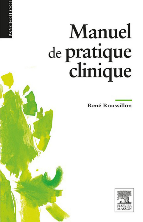 Manuel de la pratique clinique en psychologie et psychopathologie -  René Roussillon