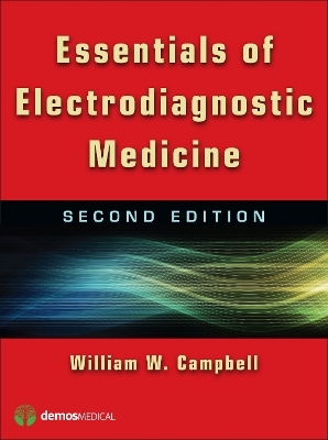 Essentials of Electrodiagnostic Medicine - William W. Campbell