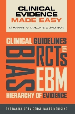 Clinical Evidence Made Easy - Michael Harris, Gordon Taylor, Daniel Jackson