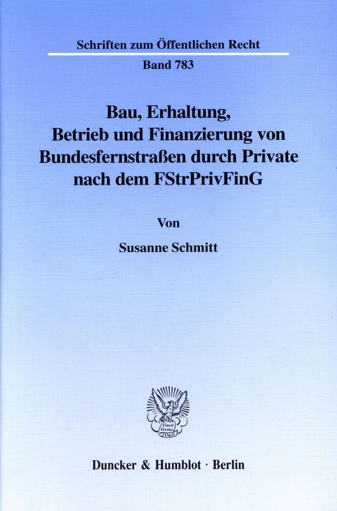 Bau, Erhaltung, Betrieb und Finanzierung von Bundesfernstraßen durch Private nach dem FStrPrivFinG. - Susanne Schmitt