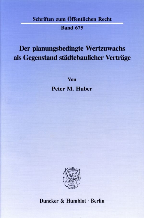 Der planungsbedingte Wertzuwachs als Gegenstand städtebaulicher Verträge. - Peter M. Huber