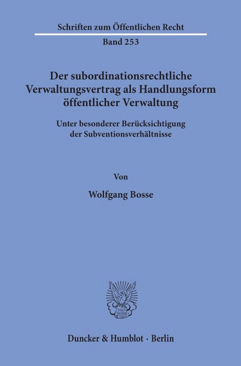 Der subordinationsrechtliche Verwaltungsvertrag als Handlungsform öffentlicher Verwaltung, - Wolfgang Bosse