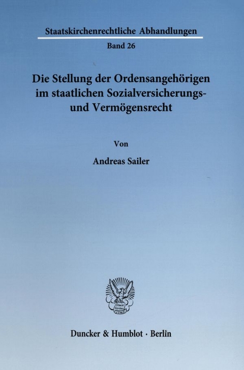 Die Stellung der Ordensangehörigen im staatlichen Sozialversicherungs- und Vermögensrecht. - Andreas Sailer