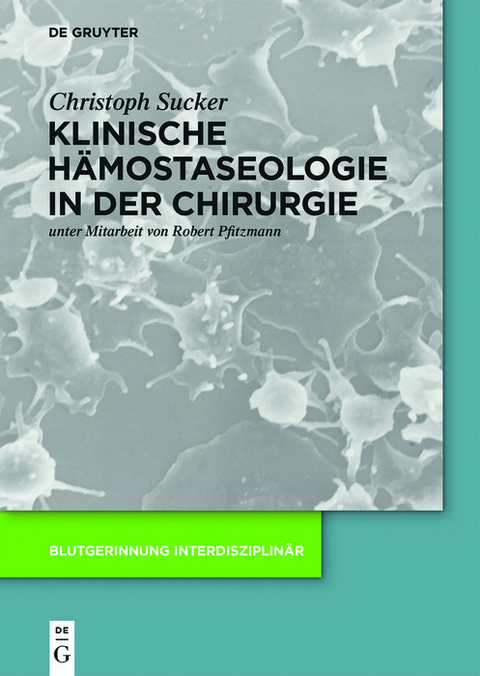 Klinische Hämostaseologie in der Chirurgie -  Christoph Sucker