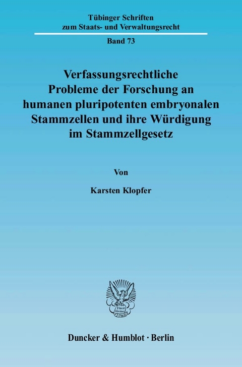 Verfassungsrechtliche Probleme der Forschung an humanen pluripotenten embryonalen Stammzellen und ihre Würdigung im Stammzellgesetz. - Karsten Klopfer