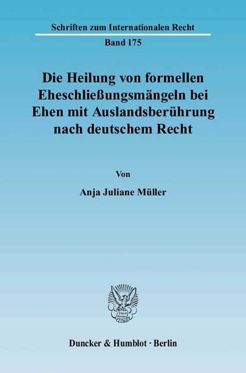 Die Heilung von formellen Eheschließungsmängeln bei Ehen mit Auslandsberührung nach deutschem Recht. - Anja Juliane Müller