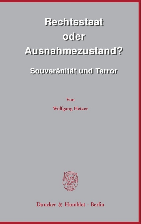 Rechtsstaat oder Ausnahmezustand? - Wolfgang Hetzer