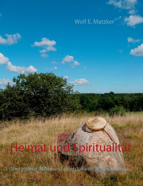 Heimat und Spiritualität - Wolf E. Matzker