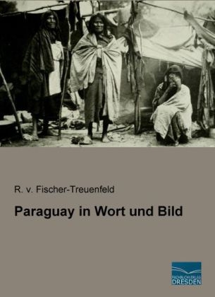 Paraguay in Wort und Bild - R. v. Fischer-Treuenfeld