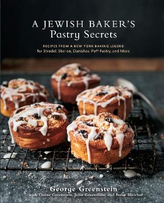 A Jewish Baker's Pastry Secrets - George Greenstein, Elaine Greenstein, Julia Greenstein, Isaac Bleicher