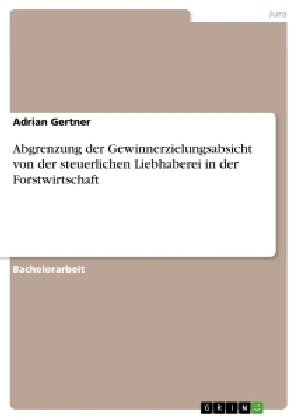 Abgrenzung der Gewinnerzielungsabsicht von der steuerlichen Liebhaberei in der Forstwirtschaft - Adrian Gertner