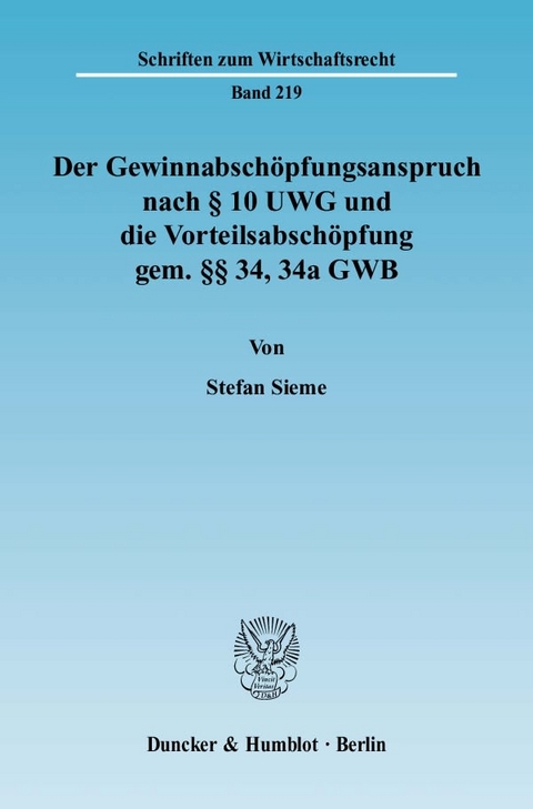 Der Gewinnabschöpfungsanspruch nach § 10 UWG und die Vorteilsabschöpfung gem. §§ 34, 34a GWB. - Stefan Sieme