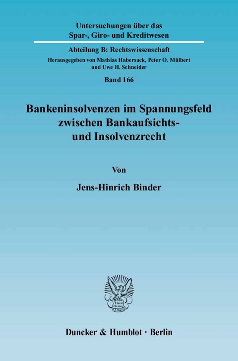 Bankeninsolvenzen im Spannungsfeld zwischen Bankaufsichts- und Insolvenzrecht. - Jens-Hinrich Binder