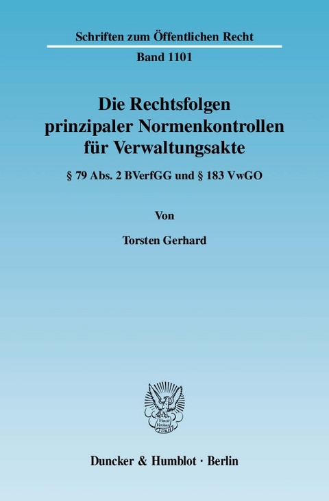 Die Rechtsfolgen prinzipaler Normenkontrollen für Verwaltungsakte. - Torsten Gerhard