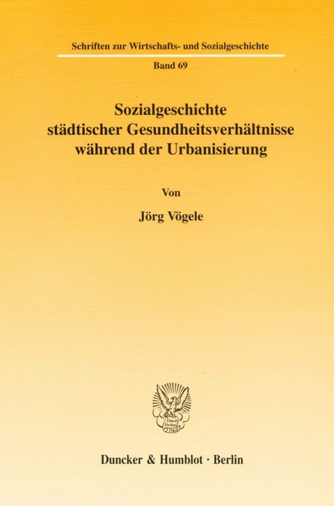 Sozialgeschichte städtischer Gesundheitsverhältnisse während der Urbanisierung. - Jörg Vögele