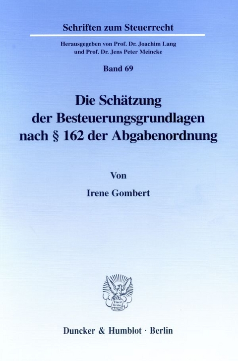 Die Schätzung der Besteuerungsgrundlagen nach § 162 der Abgabenordnung. - Irene Gombert