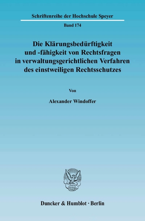 Die Klärungsbedürftigkeit und -fähigkeit von Rechtsfragen in verwaltungsgerichtlichen Verfahren des einstweiligen Rechtsschutzes. - Alexander Windoffer