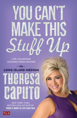 You Can't Make This Stuff Up - Theresa Caputo