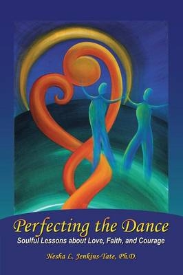 Perfecting the Dance - Nesha L Jenkins-Tate