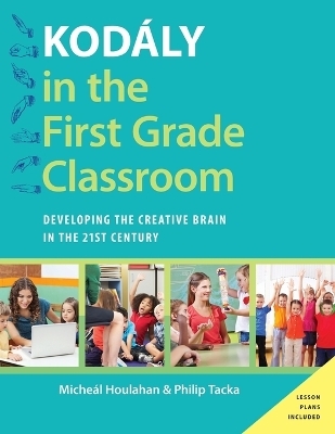 Kodály in the First Grade Classroom - Micheal Houlahan, Philip Tacka