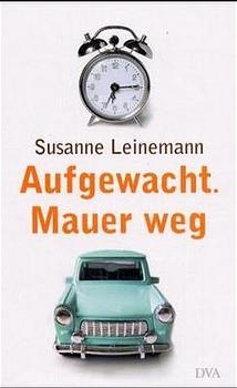 Aufgewacht. Mauer weg - Susanne Leinemann