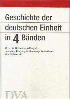 Geschichte der deutschen Einheit in vier Bänden - Karl-Rudolf Korte, Dieter Grosser, Wolfgang Jäger, Werner Weidenfeld