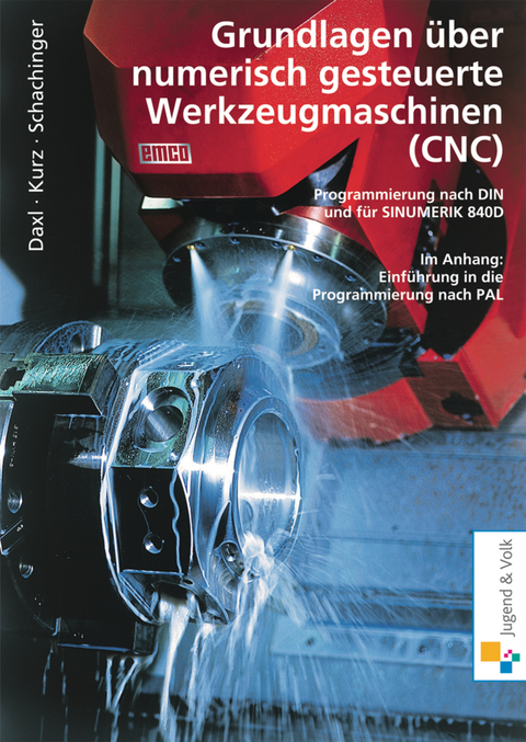 Grundlagen über numerisch gesteuerte Werkzeugmaschinen (CNC) - Josef Daxl, Günter Kurz, Werner Schachinger