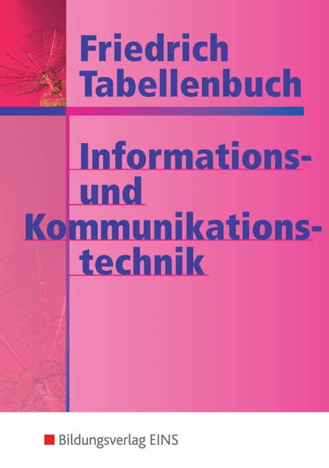 Friedrich Tabellenbuch Informations- und Kommunikationstechnik - Gerd Dohr, Georg Freiburger, Kurt Lampe, Eberhard Loritz, Helmut Milde, Harald Morlock, Horst Rohlfing, Martin Scheurmann, Jörgen Schlosser, Jürgen Stockhardt, Fritz Tornau, Franz-Peter Zantis, Manfred Zirkel