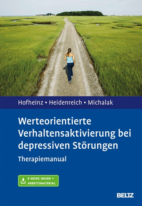 Werteorientierte Verhaltensaktivierung bei depressiven Störungen -  Christine Hofheinz,  Thomas Heidenreich,  Johannes Michalak