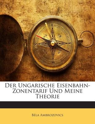 Der Ungarische Eisenbahn-Zonentarif Und Meine Theorie - Bela Ambrozovics