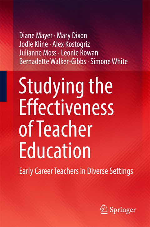 Studying the Effectiveness of Teacher Education - Diane Mayer, Mary Dixon, Jodie Kline, Alex Kostogriz, Julianne Moss, Leonie Rowan, Bernadette Walker-Gibbs, Simone White