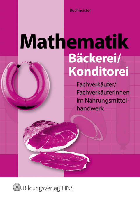 Mathematik für Fachverkäufer/innen im Nahrungsmittelhandwerk - Michael Buchheister