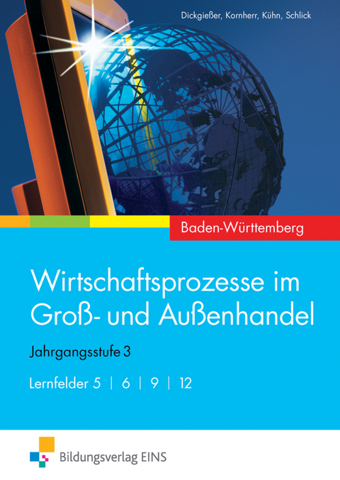 Wirtschaftsprozesse im Groß- und Außenhandel / Wirtschaftsprozesse im Groß- und Außenhandel - Ausgabe für Baden-Württemberg - Holger Dickgießer, Thomas Kornherr, Gerhard Kühn, Helmut Schlick