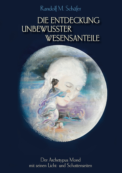 Die Entdeckung unbewusster Wesensanteile - Randolf M. Schäfer