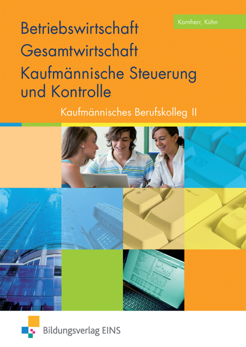 Das Paket für das Kaufmännische Berufskolleg I und II / Betriebswirtschaft / Gesamtwirtschaft und Kaufmännische Steuerung und Kontrolle - Thomas Kornherr, Gerhard Kühn