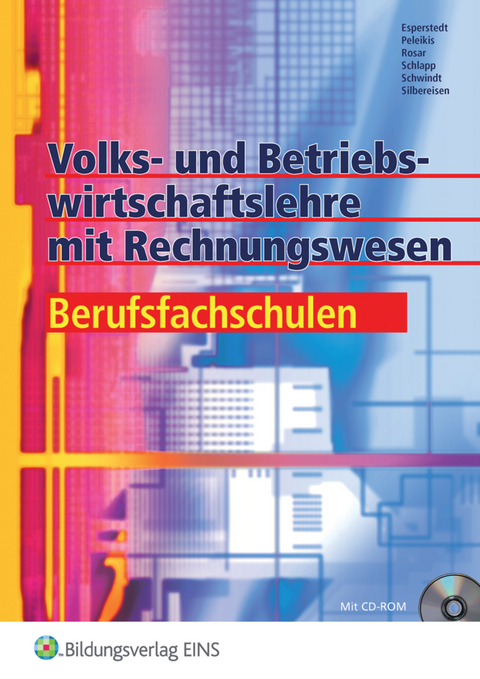 Volks- und Betriebswirtschaftslehre mit Rechnungswesen für Berufsfachschulen - Günter Schwindt, Claus-Dieter Silbereisen, Erik Esperstedt, Olaf Peleikis, Günter Rosar, Stefan Schlapp