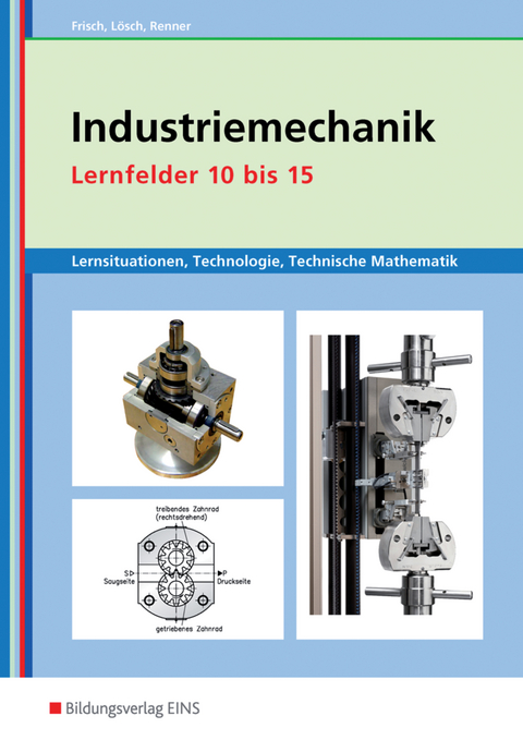 Metalltechnik, Industriemechanik, Zerspanungsmechanik / Industriemechanik Lernsituationen, Technologie, Technische Mathematik - Heinz Frisch, Erwin Lösch, Erich Renner