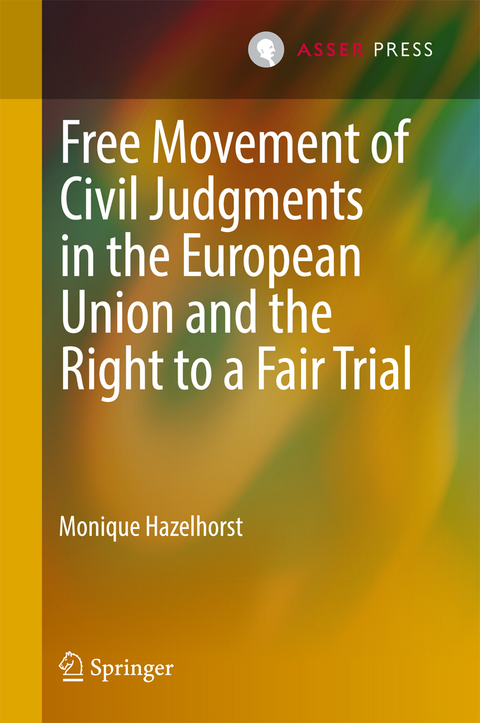 Free Movement of Civil Judgments in the European Union and the Right to a Fair Trial - Monique Hazelhorst