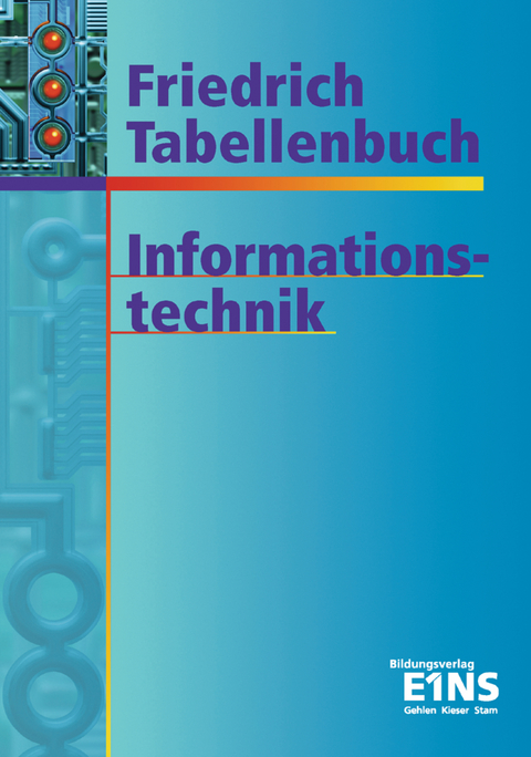 Friedrich Tabellenbuch Informations- und Kommunikationstechnik / Friedrich Tabellenbuch Informationstechnik - Helmut Brößler, Frank Tornau, Gerd Dohr, Volkmar Eckardt, Andreas Graßl, Kurt Lampe, Helmut Milde, Werner Mogilowski, Harald Morlock, Horst Rohlfing, Markus Sütterlin, Fritz Tornau, Jürgen Wedelstaedt, Franz-Peter Zantis