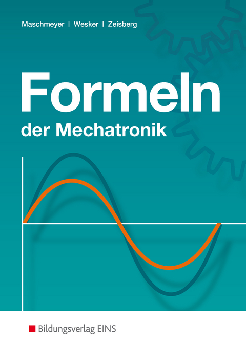 Formeln der Mechatronik - Uwe Maschmeyer, Gerhard Wesker, Udo Zeisberg