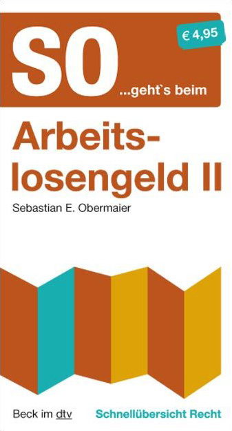 Schnellübersicht Recht / So...geht's beim Arbeitslosengeld II - Sebastian E. Obermaier