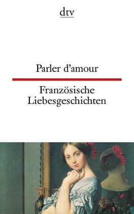 Parler d'amour Französische Liebesgeschichten - Ulrich Friedrich Müller