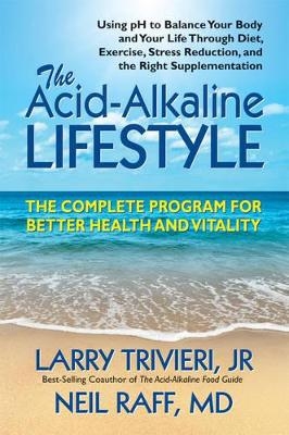 The Acid-Alkaline Lifestyle - Larry Trivieri, Neil Raff