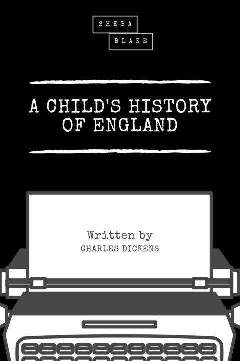 A Child's History of England - Charles Dickens, Sheba Blake