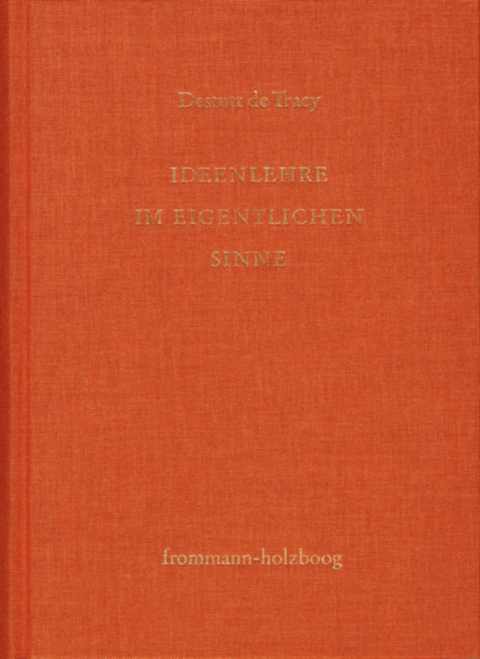 Antoine Louis Claude Destutt de Tracy: Grundzüge einer Ideenlehre / Band I: Ideenlehre im eigentlichen Sinne -  Antoine Louis Claude Destutt De Tracy