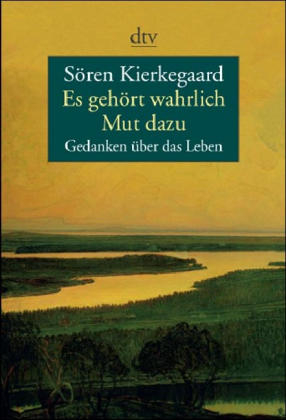 Es gehört wahrlich Mut dazu - Sören Kierkegaard