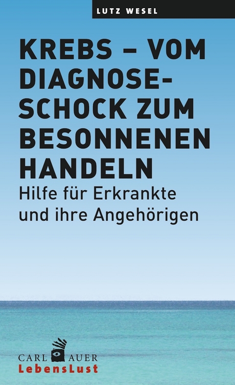 Krebs – vom Diagnoseschock zum besonnenen Handeln - Lutz Wesel