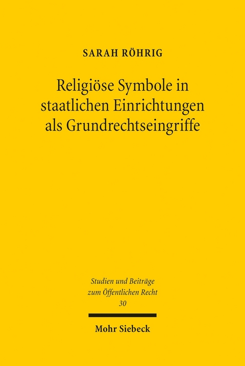 Religiöse Symbole in staatlichen Einrichtungen als Grundrechtseingriffe -  Sarah Röhrig